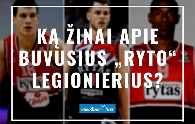 Ką žinai apie buvusius „Ryto“ legionierius? (Krepsinis.net nuotr.)