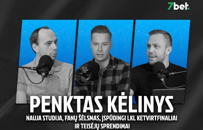 „Penktas kėlinys“: nauja studija, sirgalių šėlsmas Pirėjuje, įspūdingi LKL ketvirtfinaliai ir teisėjų sprendimai