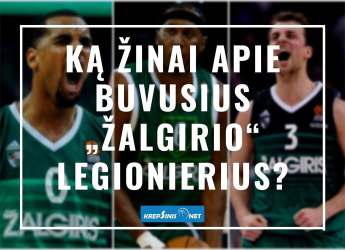 Ką žinai apie buvusius „Žalgirio“ legionierius? (Krepsinis.net nuotr.)