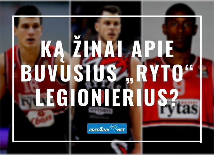 Ką žinai apie buvusius „Ryto“ legionierius? (Krepsinis.net nuotr.)